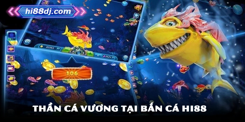 Thần cá vương tại bắn cá Hi88