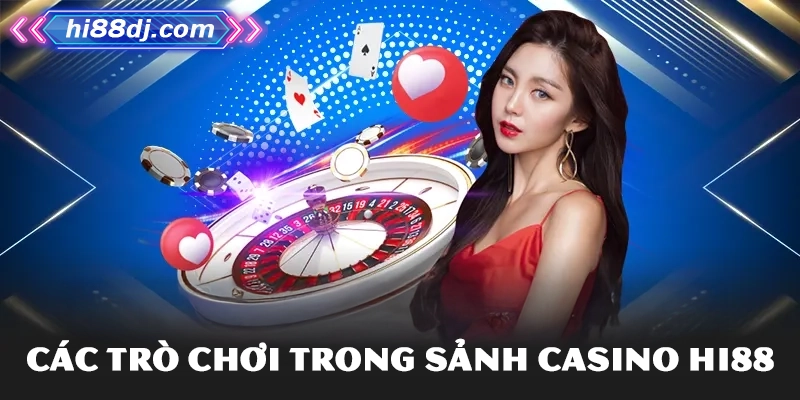 Các trò chơi trong sảnh casino Hi88