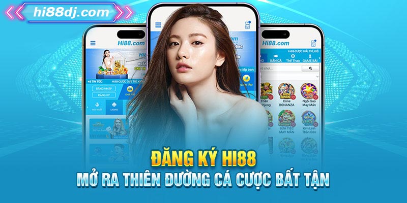  Đăng ký Hi88 để tận hưởng tiện nghi đẳng cấp