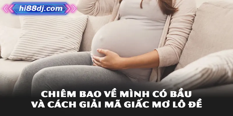 Chiêm bao về mình có bầu và cách giải mã giấc mơ lô đề