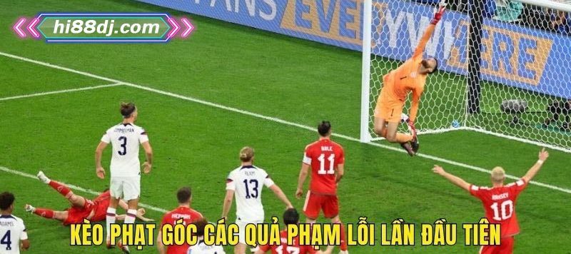 Kèo phạt góc các quả phạm lỗi lần đầu tiên