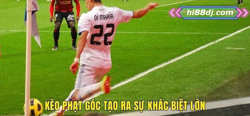 Kèo phạt góc tạo ra sự khác biệt lớn trong phong cách chơi