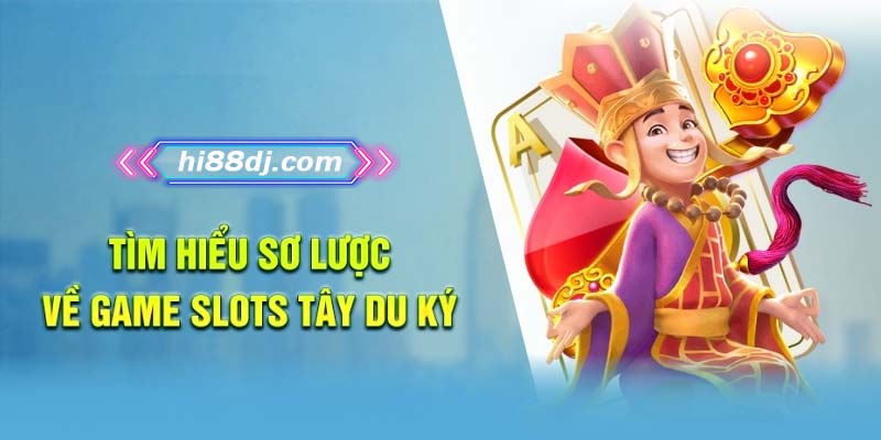 Tìm hiểu sơ lược về game slots Tây Du Ký