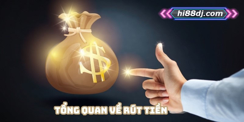 Tổng quan rút tiền Hi88