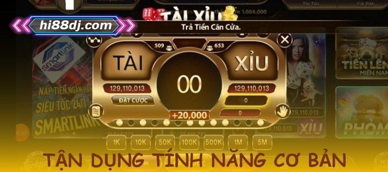 Tận dụng những tính năng này để trải nghiệm tài xỉu online